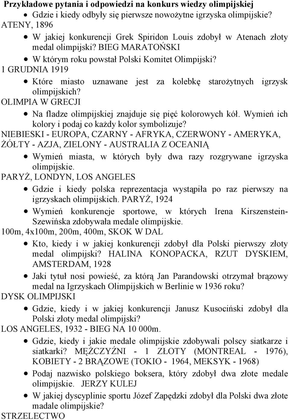 1 GRUDNIA 1919 Które miasto uznawane jest za kolebkę staroŝytnych igrzysk olimpijskich? OLIMPIA W GRECJI Na fladze olimpijskiej znajduje się pięć kolorowych kół.