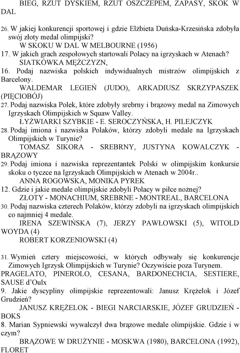 WALDEMAR LEGIEŃ (JUDO), ARKADIUSZ SKRZYPASZEK (PIĘCIOBÓJ) 27. Podaj nazwiska Polek, które zdobyły srebrny i brązowy medal na Zimowych Igrzyskach Olimpijskich w Squaw Valley. ŁYśWIARKI SZYBKIE - E.