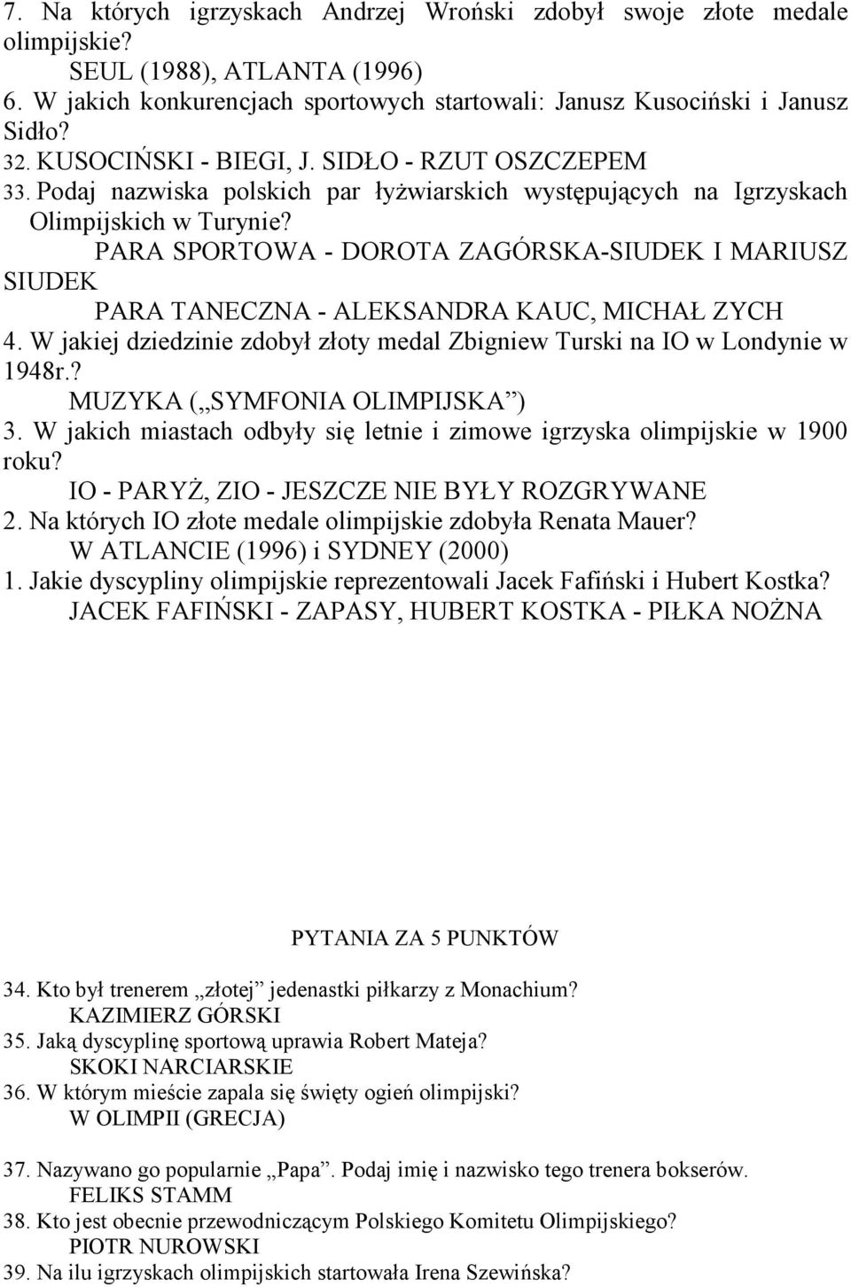 PARA SPORTOWA - DOROTA ZAGÓRSKA-SIUDEK I MARIUSZ SIUDEK PARA TANECZNA - ALEKSANDRA KAUC, MICHAŁ ZYCH 4. W jakiej dziedzinie zdobył złoty medal Zbigniew Turski na IO w Londynie w 1948r.