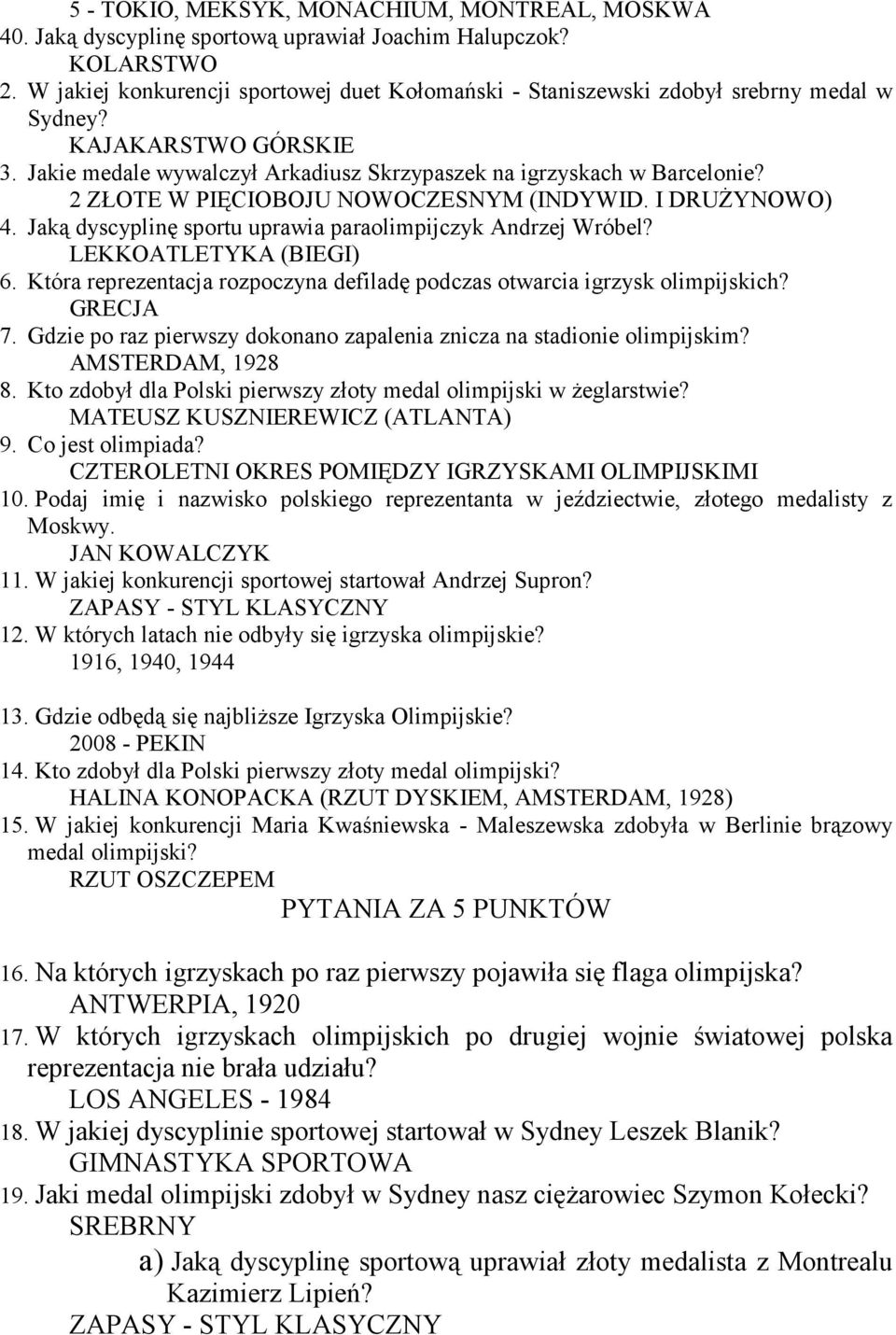 2 ZŁOTE W PIĘCIOBOJU NOWOCZESNYM (INDYWID. I DRUśYNOWO) 4. Jaką dyscyplinę sportu uprawia paraolimpijczyk Andrzej Wróbel? LEKKOATLETYKA (BIEGI) 6.