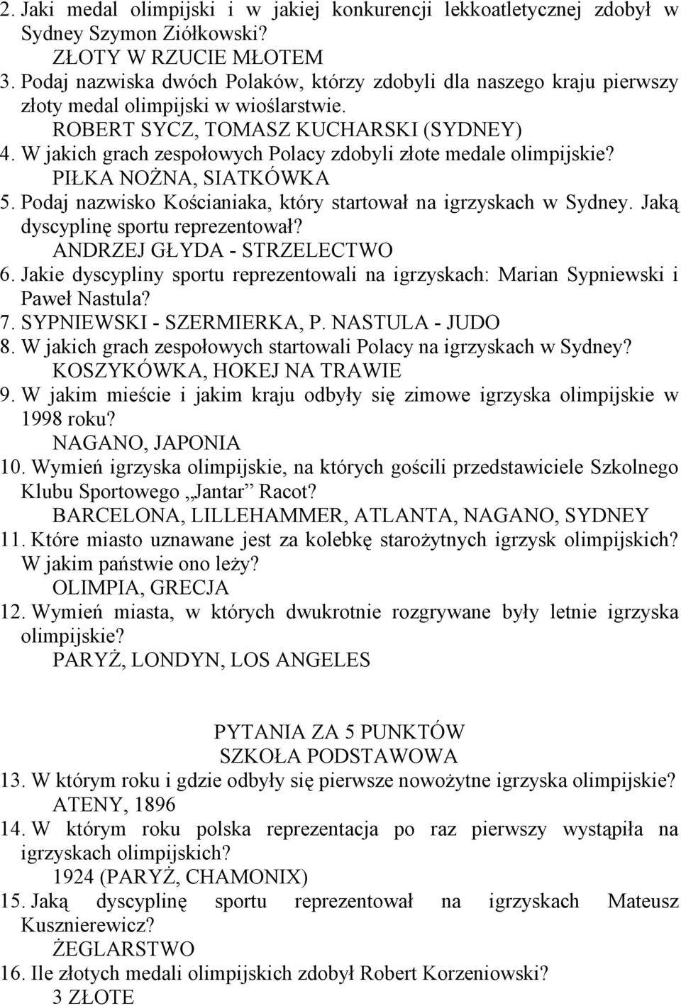 W jakich grach zespołowych Polacy zdobyli złote medale olimpijskie? PIŁKA NOśNA, SIATKÓWKA 5. Podaj nazwisko Kościaniaka, który startował na igrzyskach w Sydney. Jaką dyscyplinę sportu reprezentował?