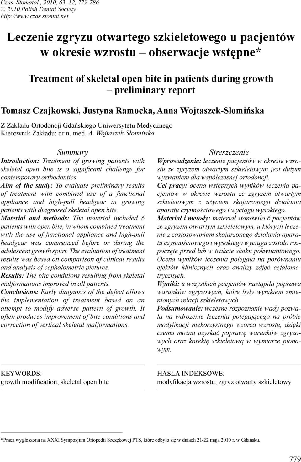 Ramocka, Anna Wojtaszek-Słomińska Z Zakładu Ortodoncji Gdańskiego Uniwersytetu Medycznego Kierownik Zakładu: dr n. med. A. Wojtaszek-Słomińska Summary Introduction: Treatment of growing patients with skeletal open bite is a significant challenge for contemporary orthodontics.