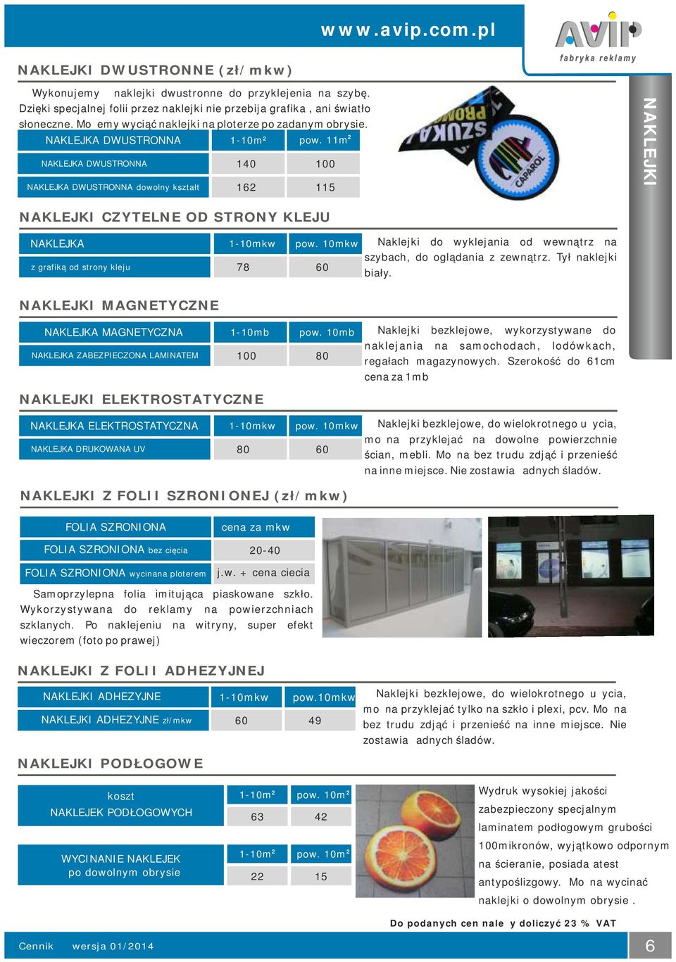 11m 2 NAKLEJKA DWUSTRONNA 140 100 NAKLEJKA DWUSTRONNA dowolny kształt 162 115 NAKLEJKI NAKLEJKI CZYTELNE OD STRONY KLEJU NAKLEJKA 1-10mkw pow.