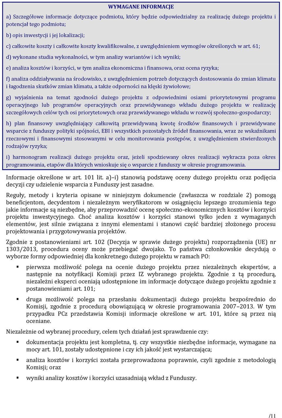 61; d) wykonane studia wykonalności, w tym analizy wariantów i ich wyniki; e) analiza kosztów i korzyści, w tym analiza ekonomiczna i finansowa, oraz ocena ryzyka; f) analiza oddziaływania na