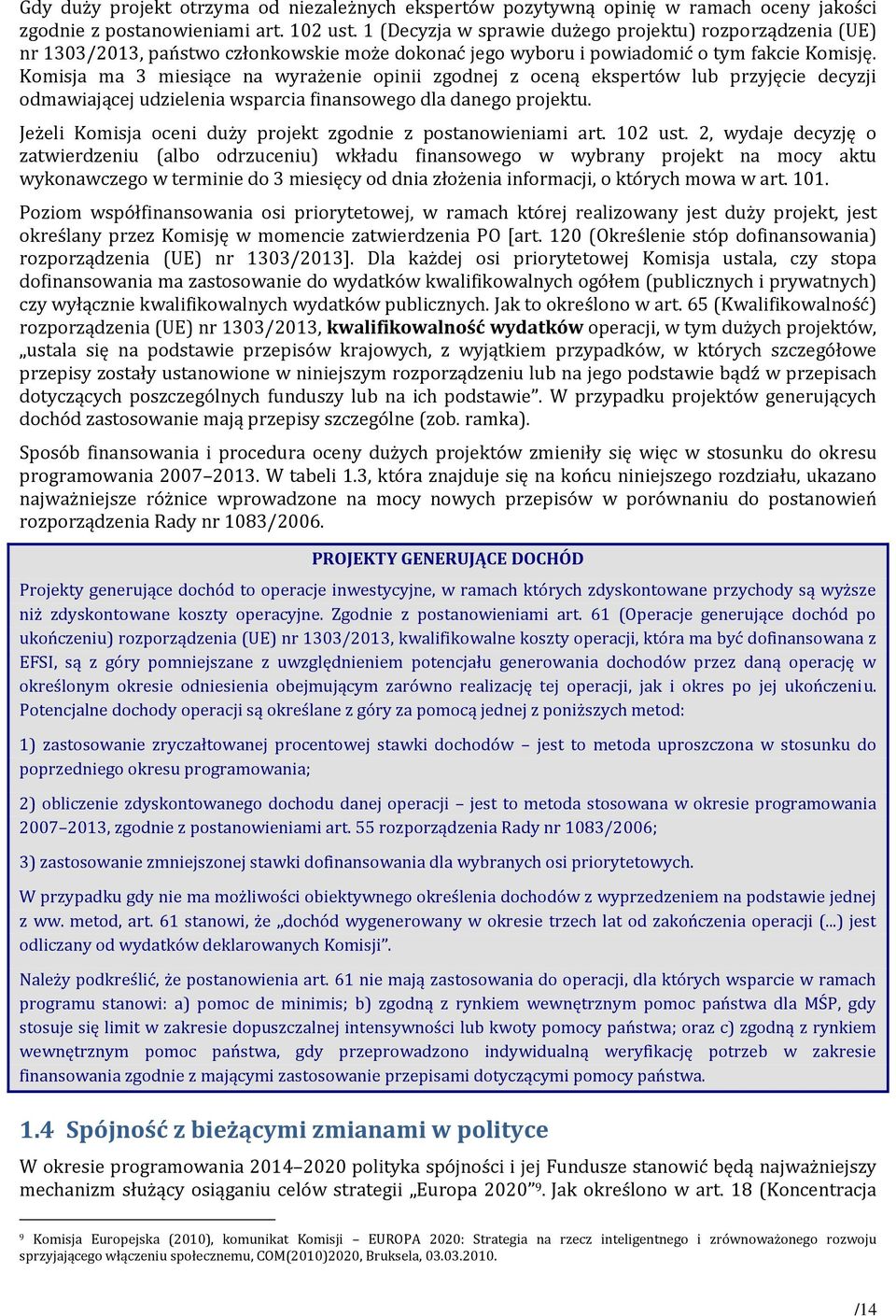 Komisja ma 3 miesiące na wyrażenie opinii zgodnej z oceną ekspertów lub przyjęcie decyzji odmawiającej udzielenia wsparcia finansowego dla danego projektu.