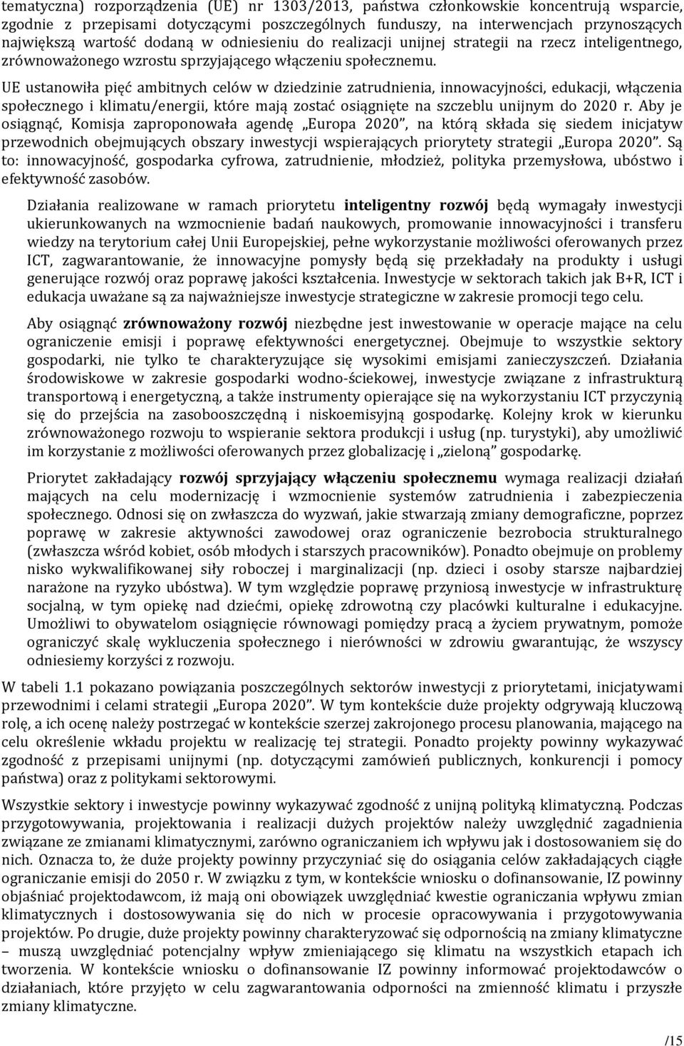 UE ustanowiła pięć ambitnych celów w dziedzinie zatrudnienia, innowacyjności, edukacji, włączenia społecznego i klimatu/energii, które mają zostać osiągnięte na szczeblu unijnym do 2020 r.