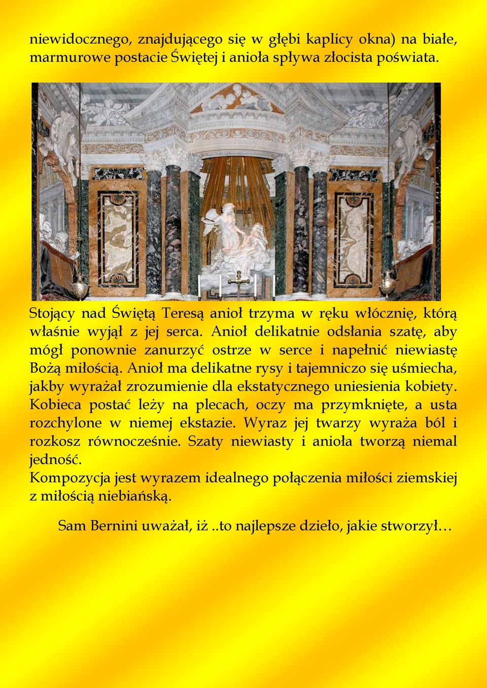 Anioł delikatnie odsłania szatę, aby mógł ponownie zanurzyć ostrze w serce i napełnić niewiastę Bożą miłością.