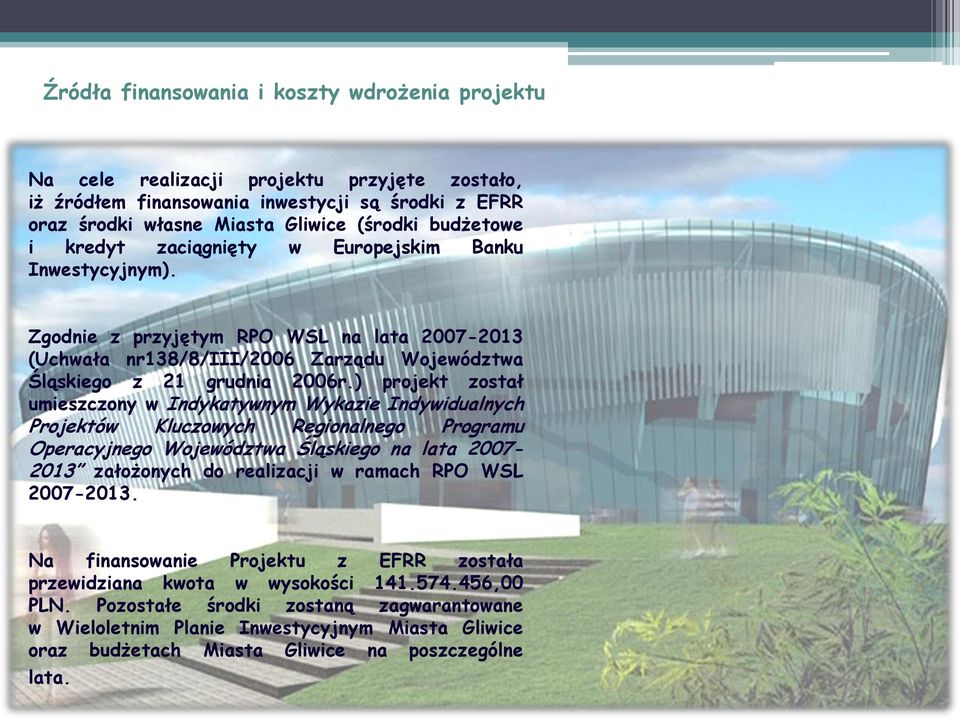 ) projekt został umieszczony w Indykatywnym Wykazie Indywidualnych Projektów Kluczowych Regionalnego Programu Operacyjnego Województwa Śląskiego na lata 2007-2013 założonych do realizacji w ramach