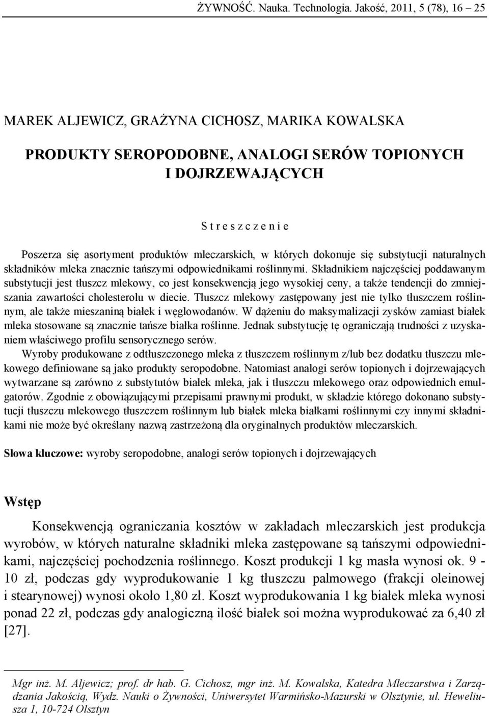 mleczarskich, w których dokonuje się substytucji naturalnych składników mleka znacznie tańszymi odpowiednikami roślinnymi.