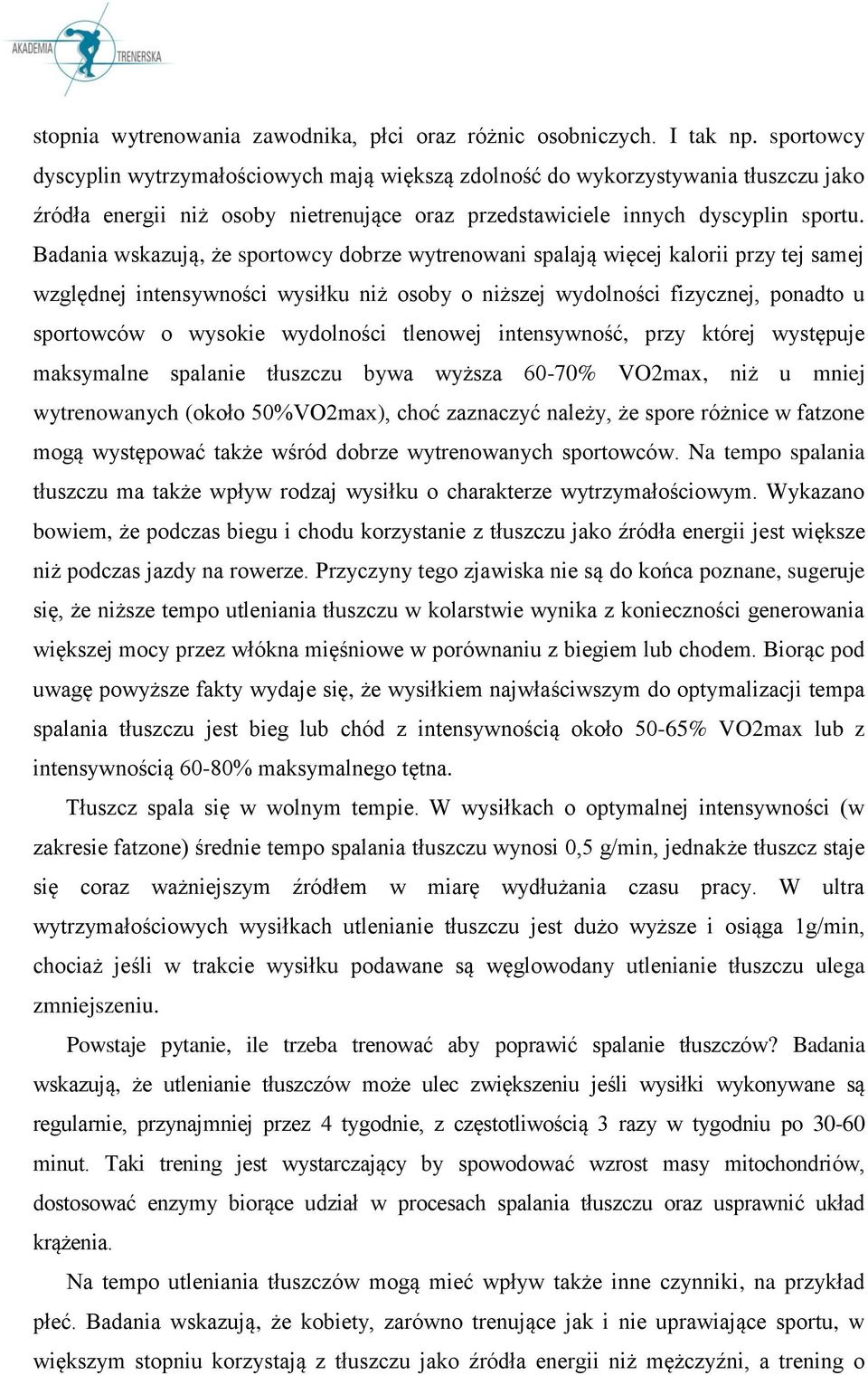 Badania wskazują, że sportowcy dobrze wytrenowani spalają więcej kalorii przy tej samej względnej intensywności wysiłku niż osoby o niższej wydolności fizycznej, ponadto u sportowców o wysokie