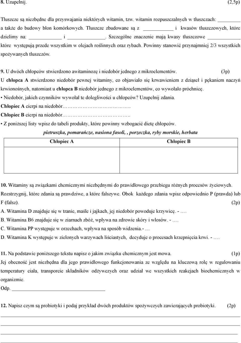 Powinny stanowić przynajmniej 2/3 wszystkich spożywanych tłuszczów. 9. U dwóch chłopców stwierdzono awitaminozę i niedobór jednego z mikroelementów.