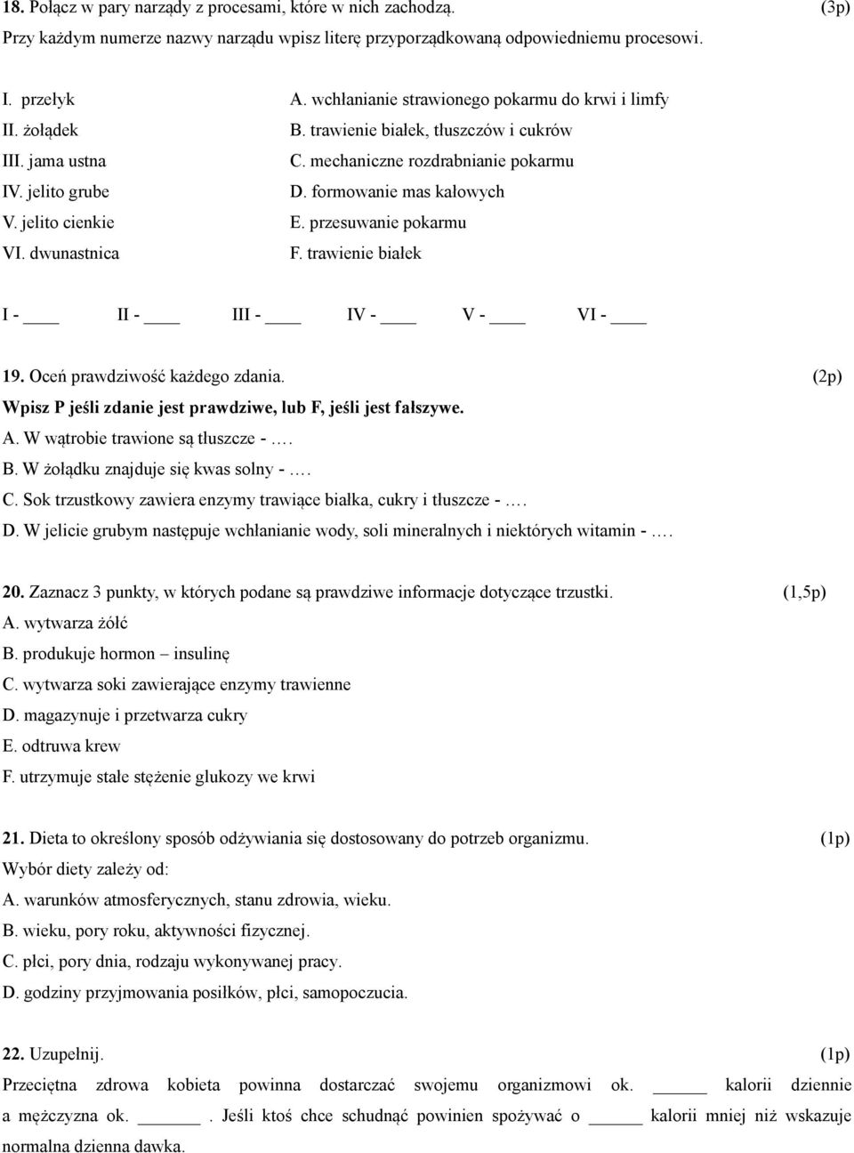 jelito cienkie E. przesuwanie pokarmu VI. dwunastnica F. trawienie białek I - II - III - IV - V - VI - 19. Oceń prawdziwość każdego zdania.