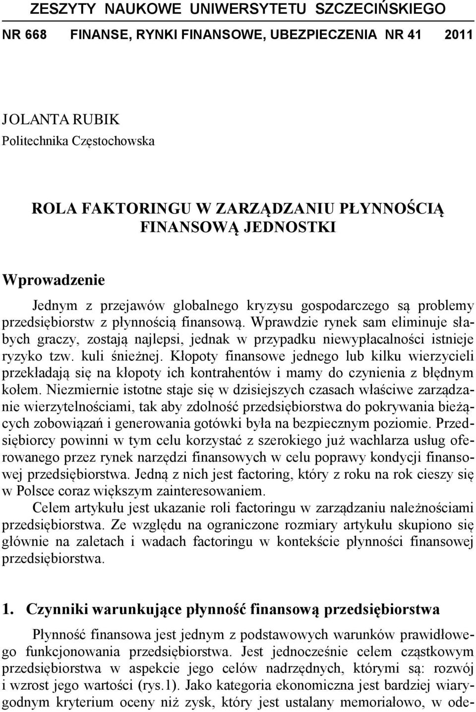 Wprawdzie rynek sam eliminuje słabych graczy, zostają najlepsi, jednak w przypadku niewypłacalności istnieje ryzyko tzw. kuli śnieżnej.