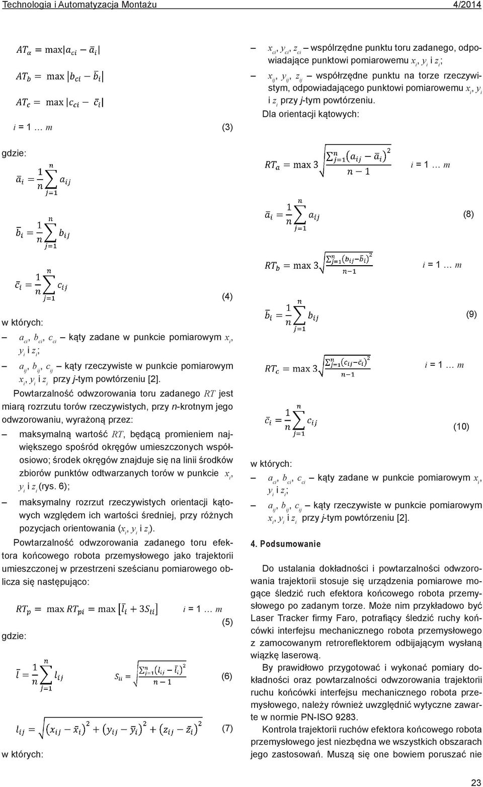 Dla orientacji kątowych: (8) (4) a ci b ci c ci kąty zadane w punkcie pomiarowym x i a ij b ij c ij kąty rzeczywiste w punkcie pomiarowym x i przy j-tym powtórzeniu [2].