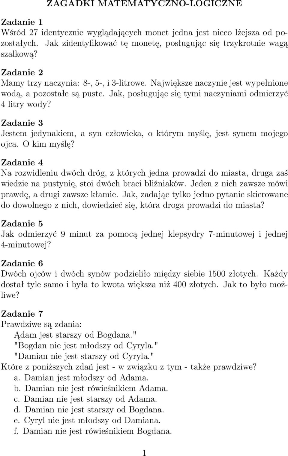 Zadanie 3 Jestem jedynakiem, a syn człowieka, o którym myślę, jest synem mojego ojca. O kim myślę?