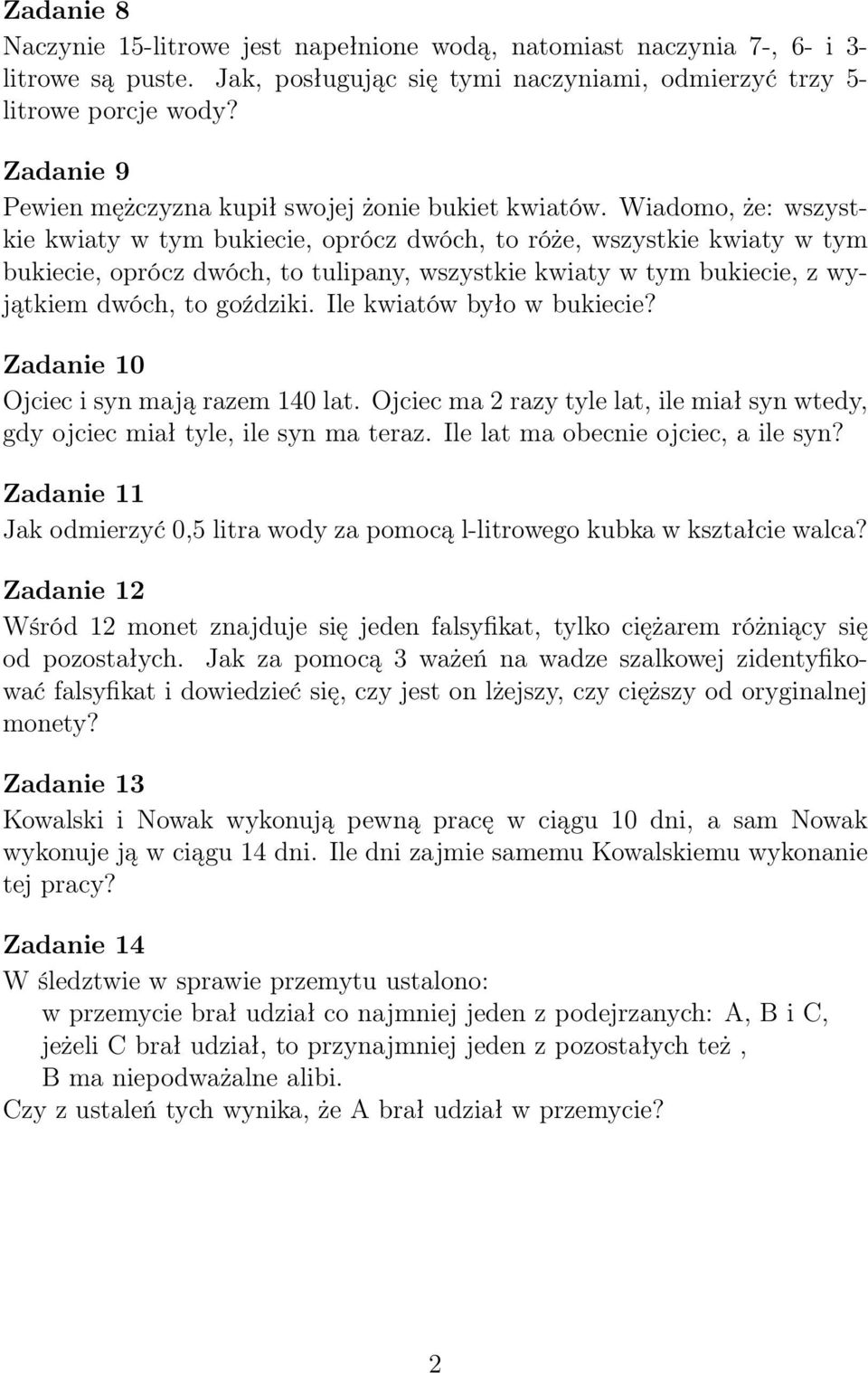 Wiadomo, że: wszystkie kwiaty w tym bukiecie, oprócz dwóch, to róże, wszystkie kwiaty w tym bukiecie, oprócz dwóch, to tulipany, wszystkie kwiaty w tym bukiecie, z wyjątkiem dwóch, to goździki.