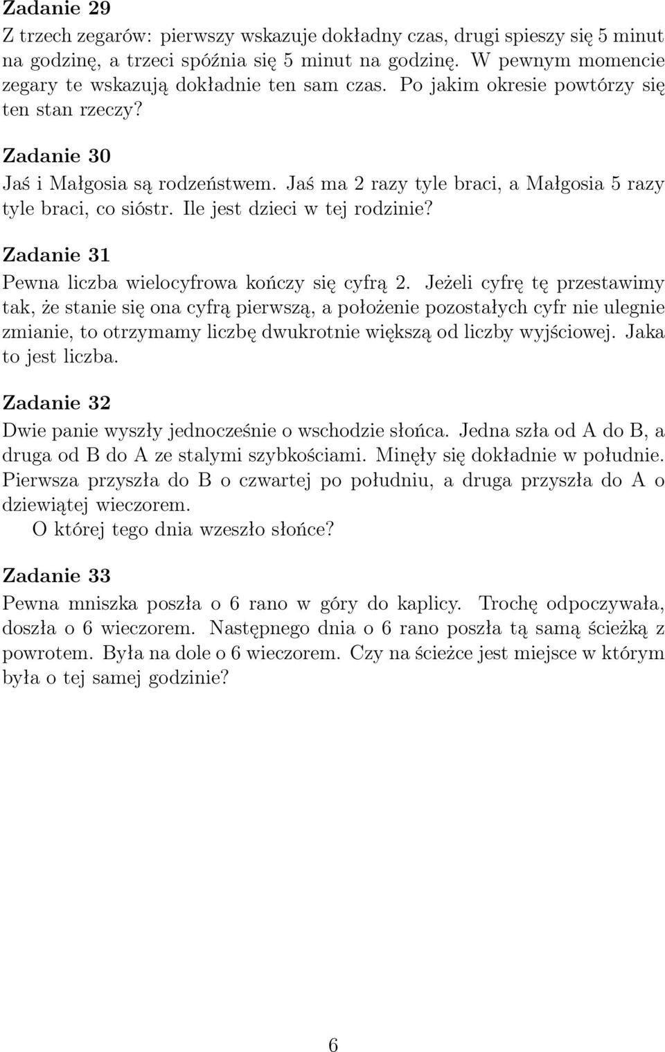 Jaś ma 2 razy tyle braci, a Małgosia 5 razy tyle braci, co sióstr. Ile jest dzieci w tej rodzinie? Zadanie 31 Pewna liczba wielocyfrowa kończy się cyfrą 2.