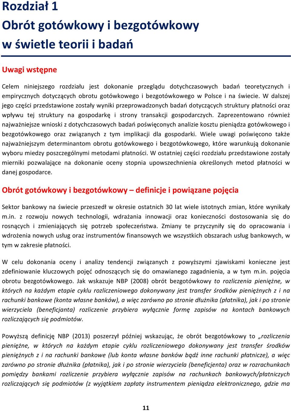 W dalszej jego części przedstawione zostały wyniki przeprowadzonych badań dotyczących struktury płatności oraz wpływu tej struktury na gospodarkę i strony transakcji gospodarczych.