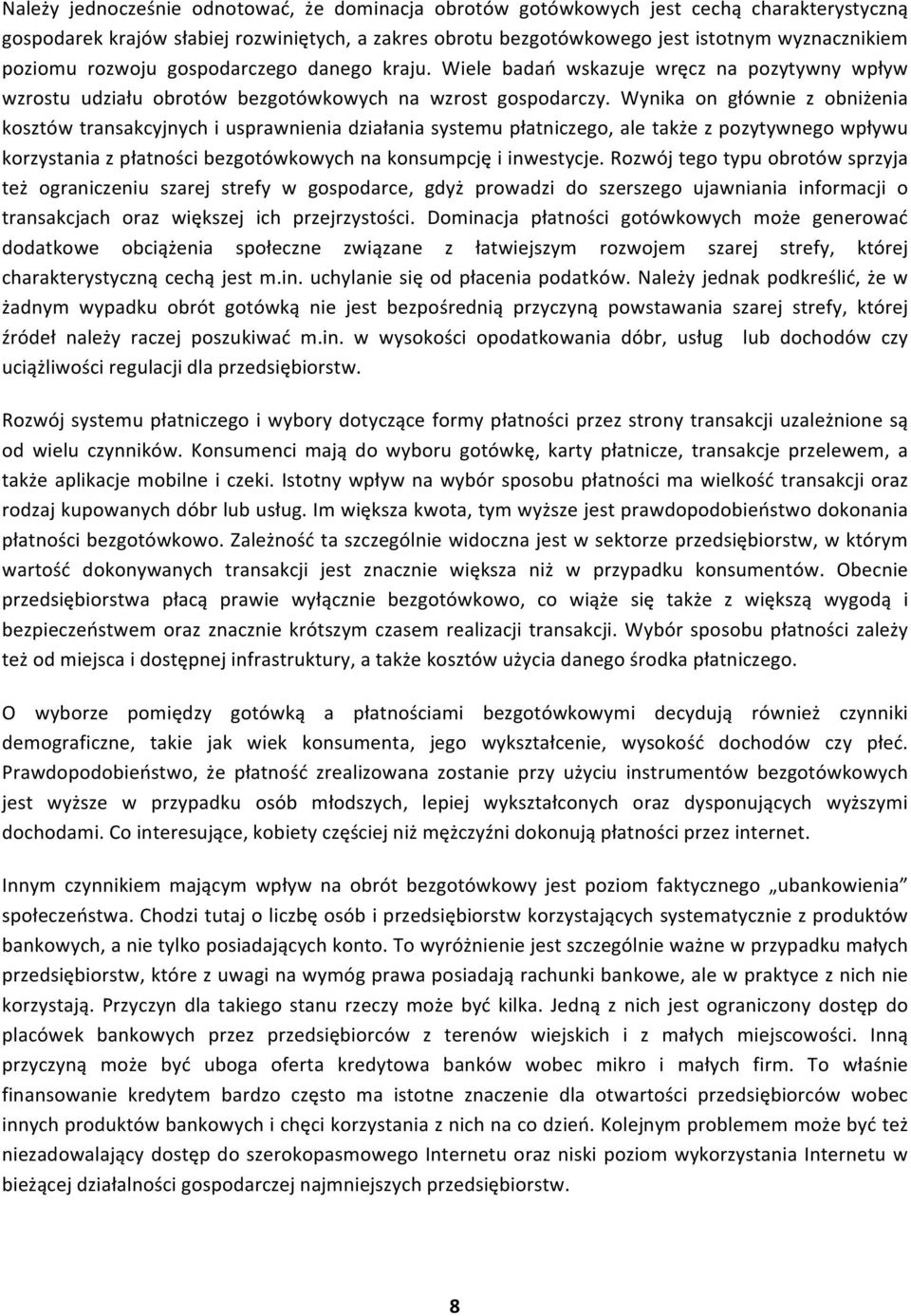 Wynika on głównie z obniżenia kosztów transakcyjnych i usprawnienia działania systemu płatniczego, ale także z pozytywnego wpływu korzystania z płatności bezgotówkowych na konsumpcję i inwestycje.