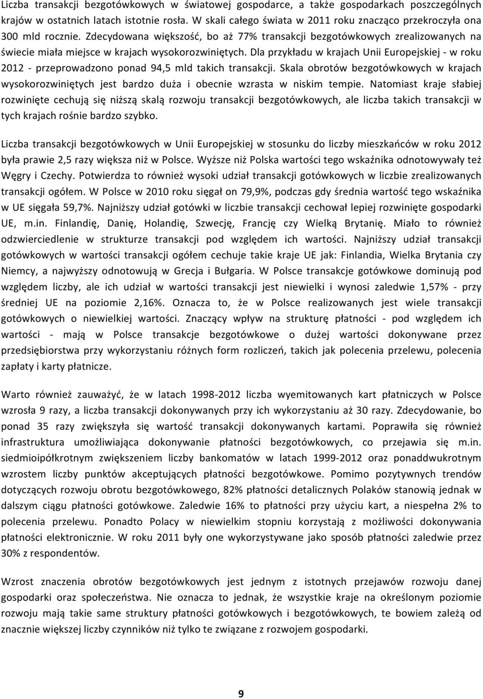 Zdecydowana większość, bo aż 77% transakcji bezgotówkowych zrealizowanych na świecie miała miejsce w krajach wysokorozwiniętych.