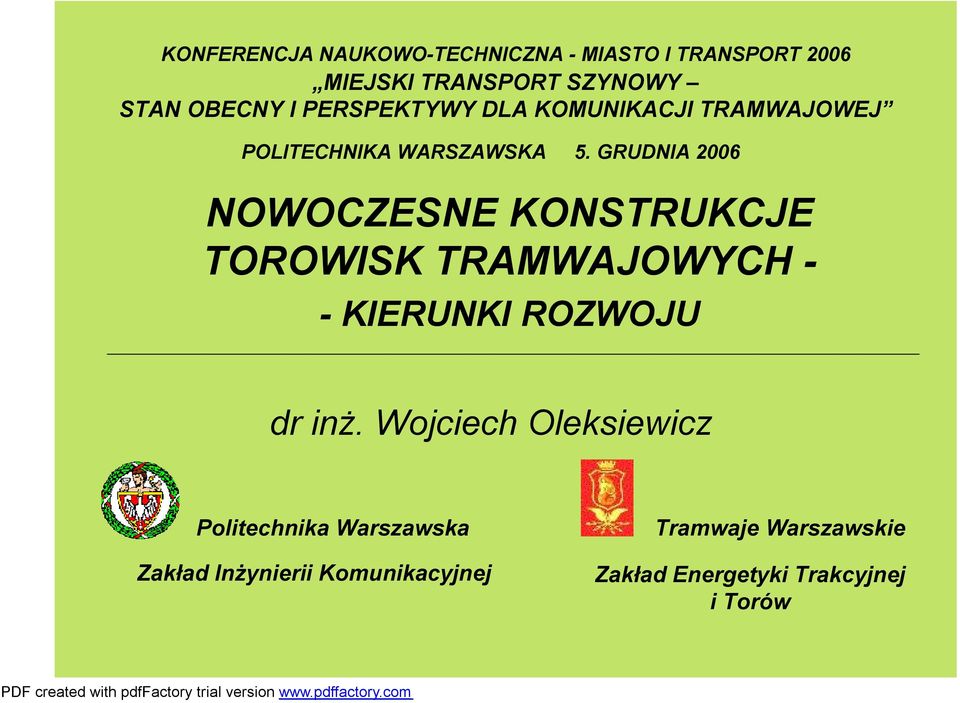 GRUDNIA 2006 NOWOCZESNE KONSTRUKCJE TOROWISK TRAMWAJOWYCH - -KIERUNKI ROZWOJU dr inż.