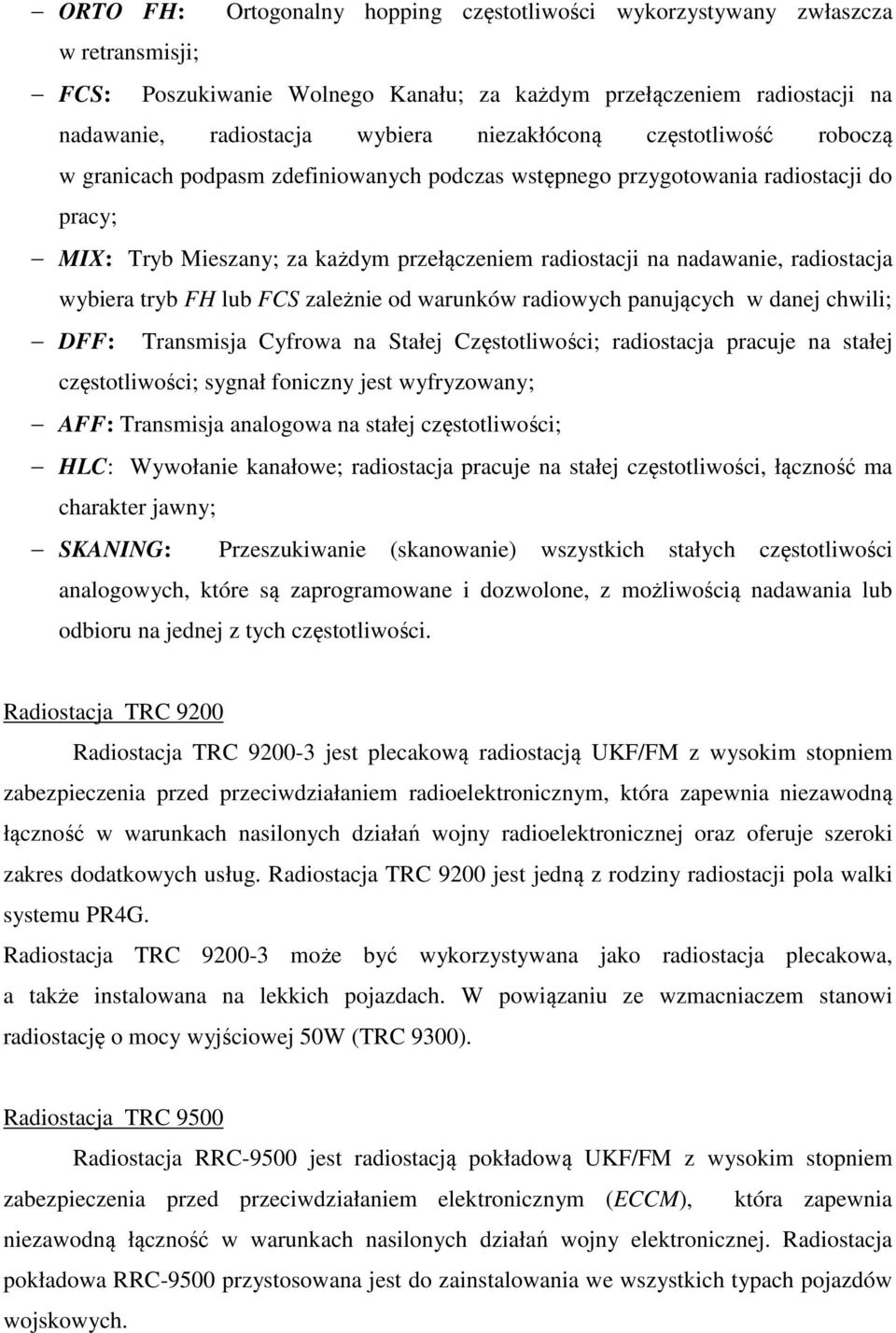 radiostacja wybiera tryb FH lub FCS zależnie od warunków radiowych panujących w danej chwili; DFF: Transmisja Cyfrowa na Stałej Częstotliwości; radiostacja pracuje na stałej częstotliwości; sygnał