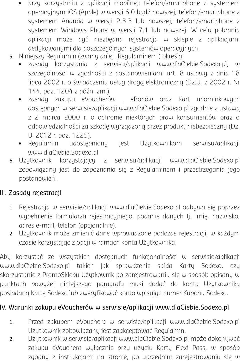 W celu pobrania aplikacji może być niezbędna rejestracja w sklepie z aplikacjami dedykowanymi dla poszczególnych systemów operacyjnych. 5.