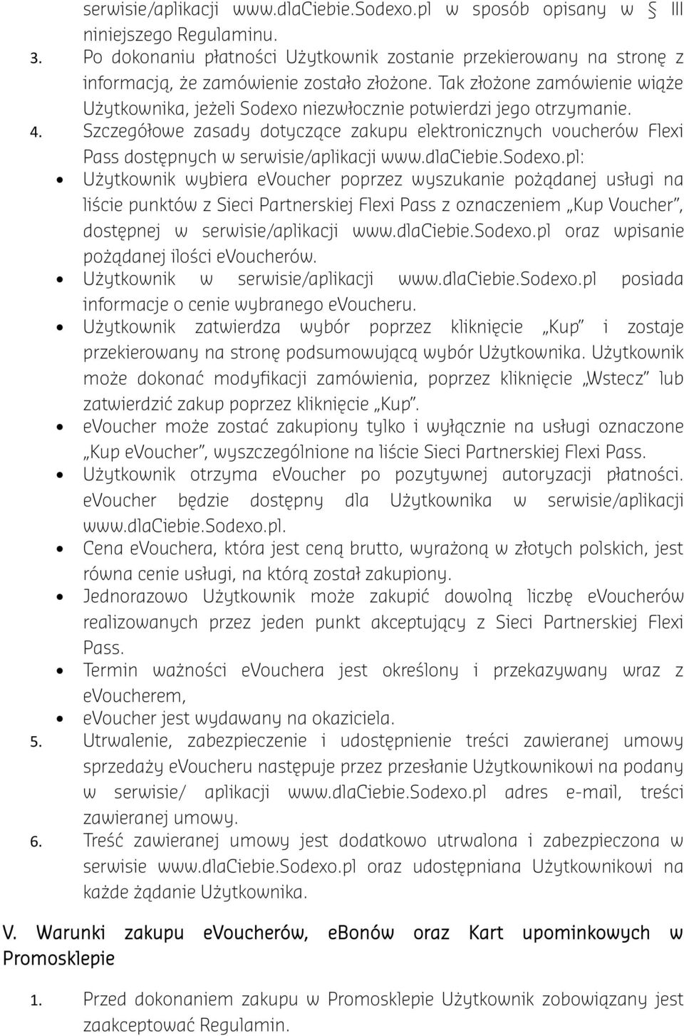 Tak złożone zamówienie wiąże Użytkownika, jeżeli Sodexo niezwłocznie potwierdzi jego otrzymanie. 4.