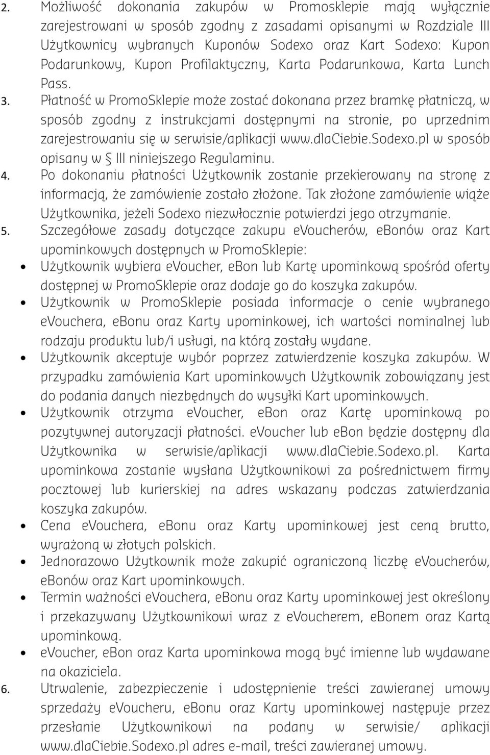 Płatność w PromoSklepie może zostać dokonana przez bramkę płatniczą, w sposób zgodny z instrukcjami dostępnymi na stronie, po uprzednim zarejestrowaniu się w serwisie/aplikacji www.dlaciebie.sodexo.