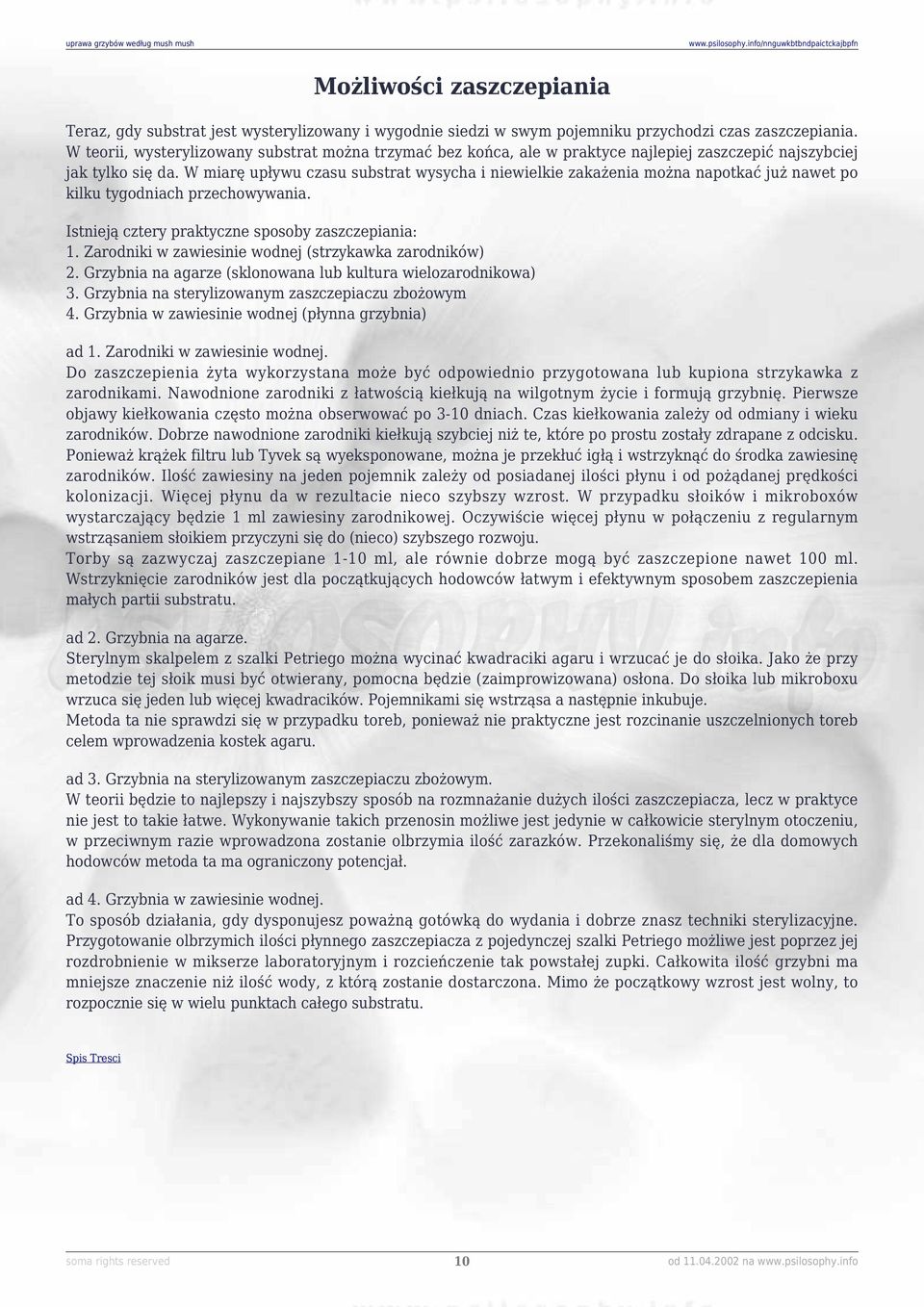 W miarę upływu czasu substrat wysycha i niewielkie zakażenia można napotkać już nawet po kilku tygodniach przechowywania. Istnieją cztery praktyczne sposoby zaszczepiania: 1.