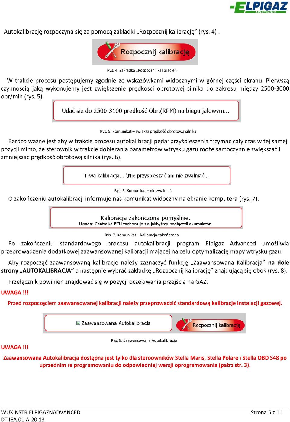 Pierwszą czynnością jaką wykonujemy jest zwiększenie prędkości obrotowej silnika do zakresu między 2500-3000 obr/min (rys. 5)