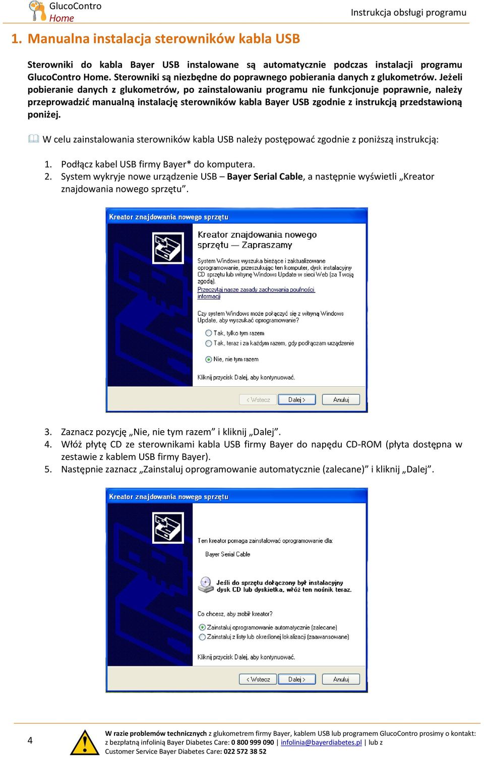 Jeżeli pobieranie danych z glukometrów, po zainstalowaniu programu nie funkcjonuje poprawnie, należy przeprowadzić manualną instalację sterowników kabla Bayer USB zgodnie z instrukcją przedstawioną