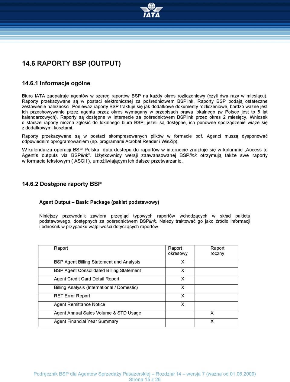 Ponieważ raporty BSP traktuje się jak dodatkowe dokumenty rozliczeniowe, bardzo ważne jest ich przechowywanie przez agenta przez okres wymagany w przepisach prawa lokalnego (w Polsce jest to 5 lat