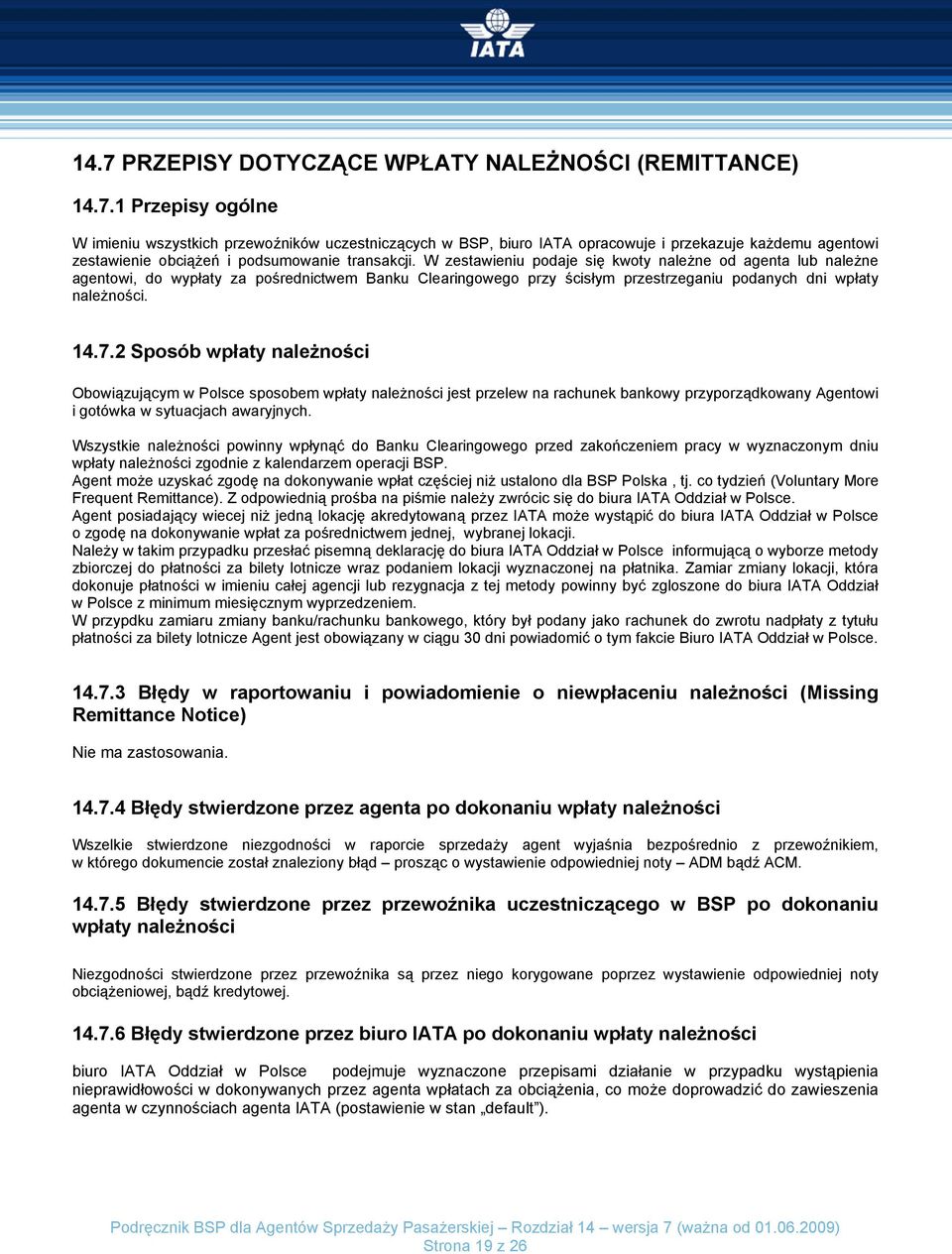 2 Sposób wpłaty należności Obowiązującym w Polsce sposobem wpłaty należności jest przelew na rachunek bankowy przyporządkowany Agentowi i gotówka w sytuacjach awaryjnych.