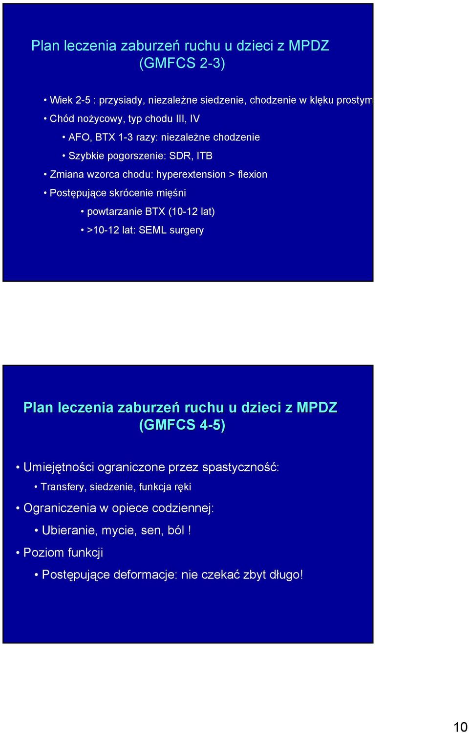 powtarzanie BTX (10-12 lat) >10-12 lat: SEML surgery Plan leczenia zaburzeń ruchu u dzieci z MPDZ (GMFCS 4-5) Umiejętności ograniczone przez spastyczność: