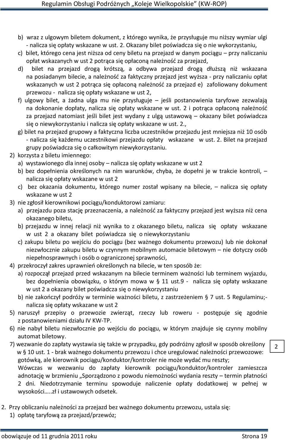 za przejazd, d) bilet na przejazd drogą krótszą, a odbywa przejazd drogą dłuższą niż wskazana na posiadanym bilecie, a należność za faktyczny przejazd jest wyższa - przy naliczaniu opłat wskazanych w