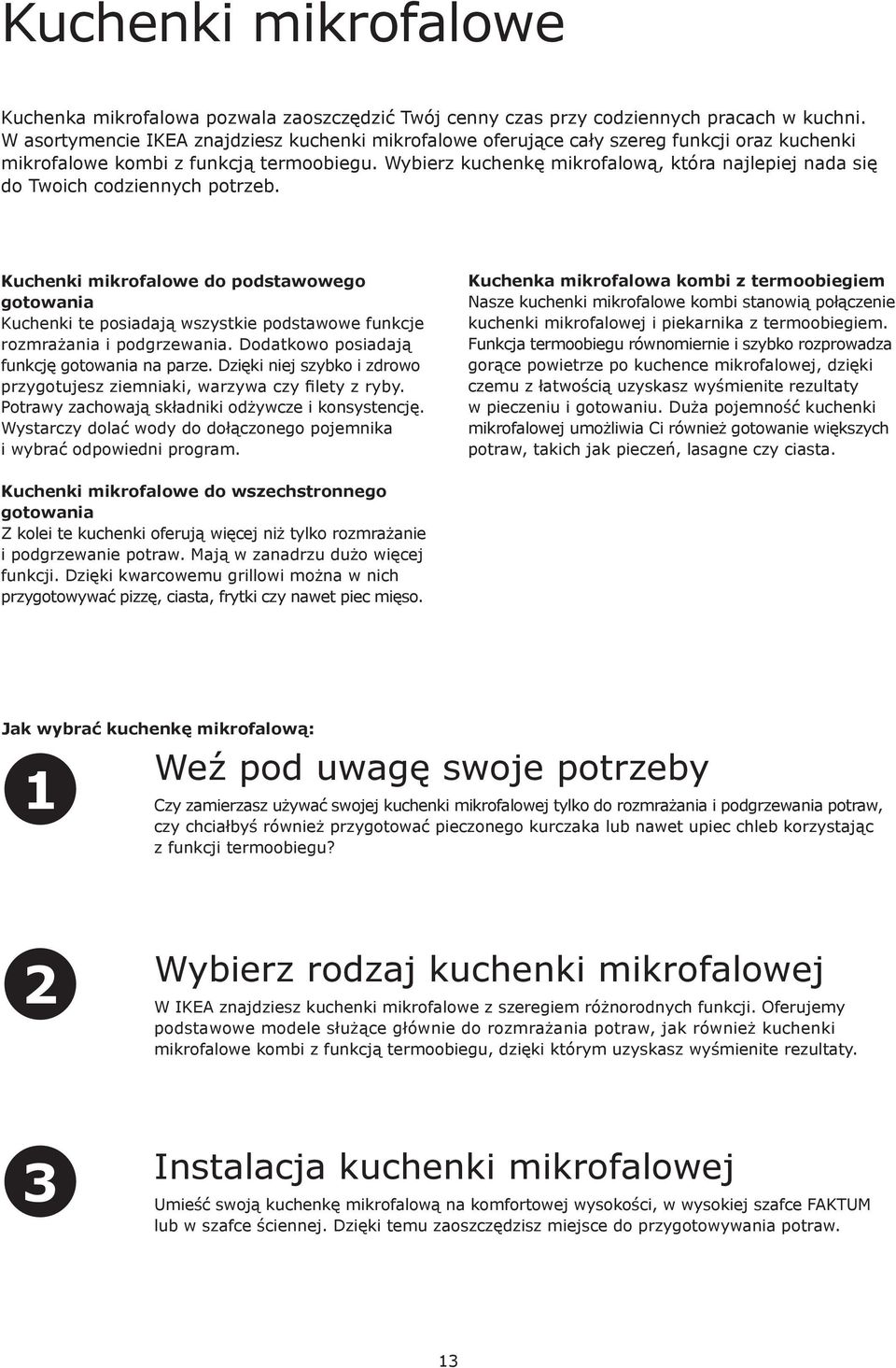 Wybierz kuchenkę mikrofalową, która najlepiej nada się do Twoich codziennych potrzeb.