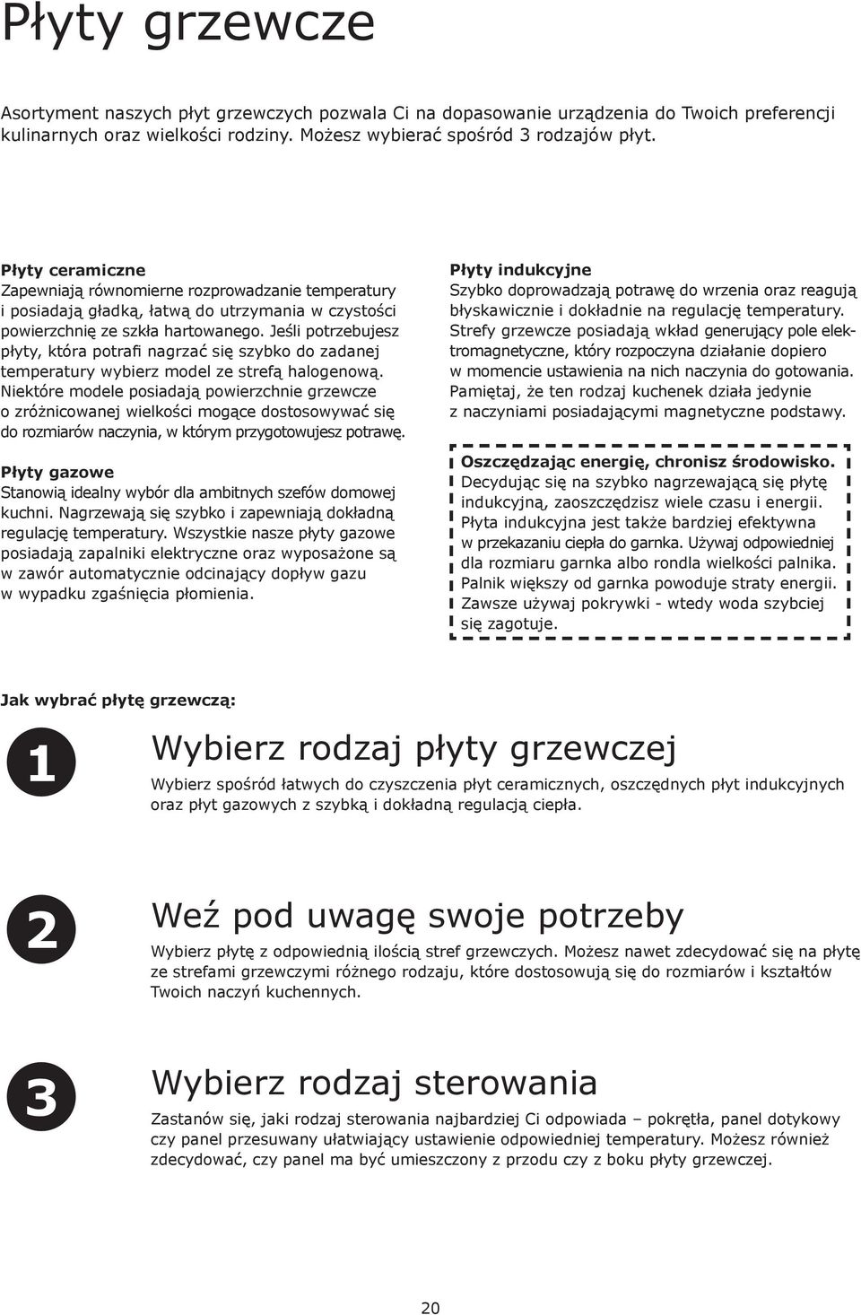 Jeśli potrzebujesz płyty, która potrafi nagrzać się szybko do zadanej temperatury wybierz model ze strefą halogenową.