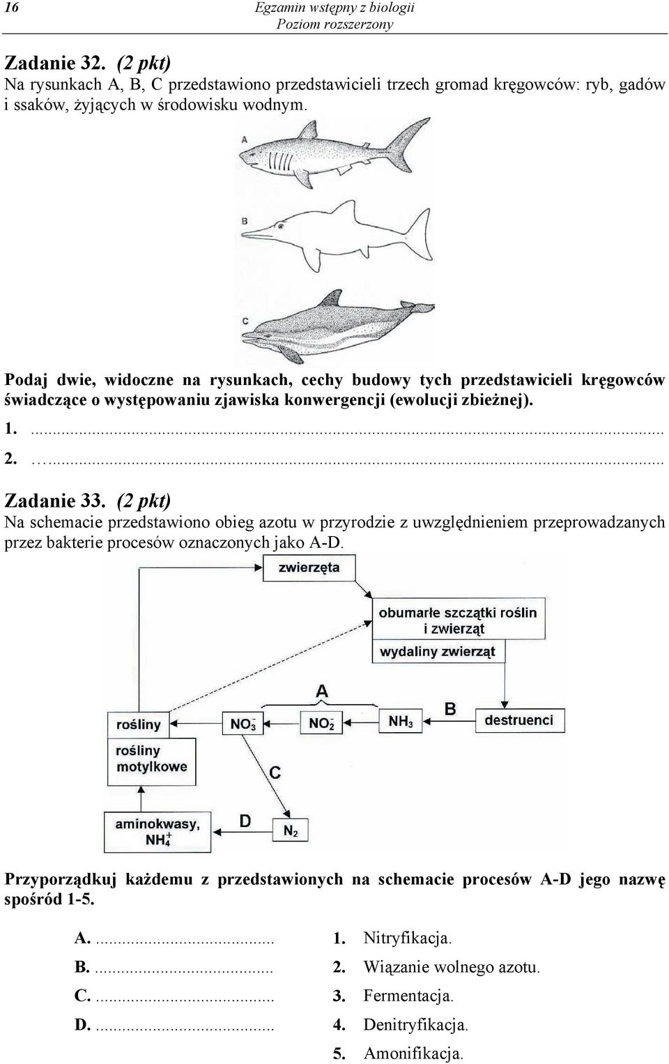 Podaj dwie, widoczne na rysunkach, cechy budowy tych przedstawicieli kręgowców świadczące o występowaniu zjawiska konwergencji (ewolucji zbieżnej). 1. 2.... Zadanie 33.