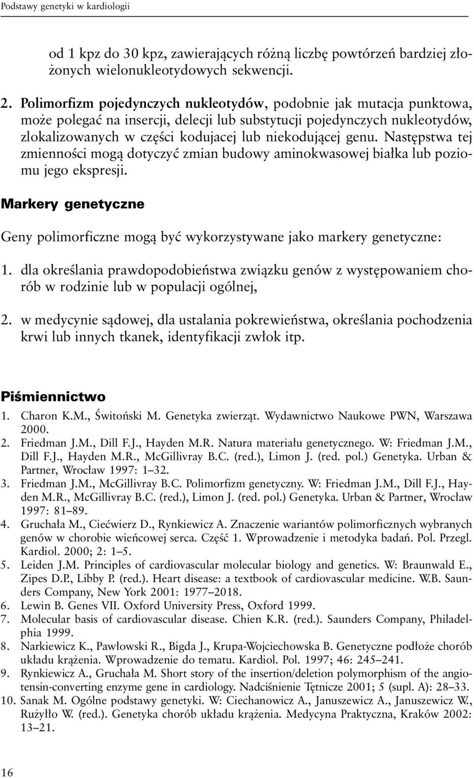 genu. Następstwa tej zmienności mogą dotyczyć zmian budowy aminokwasowej białka lub poziomu jego ekspresji. Markery genetyczne Geny polimorficzne mogą być wykorzystywane jako markery genetyczne: 1.