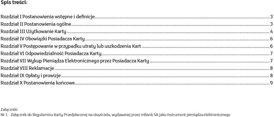 ..6 Rozdział VI Odpowiedzialność Posiadacza Karty...7 Rozdział VII Wykup Pieniądza Elektronicznego przez Posiadacza Karty...7 Rozdział VIII Reklamacje.