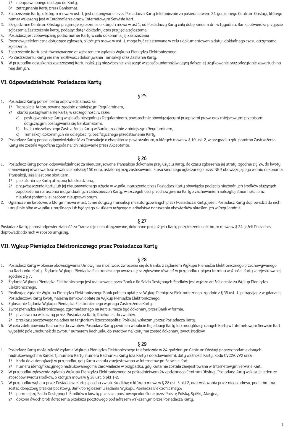 24-godzinne Centrum Obsługi przyjmuje zgłoszenia, o których mowa w ust 1, od Posiadaczy Karty całą dobę, siedem dni w tygodniu.