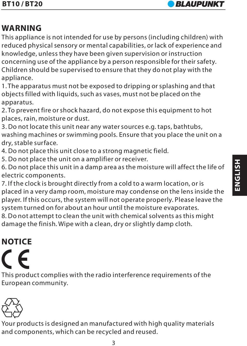 The apparatus must not be exposed to dripping or splashing and that objects filled with liquids, such as vases, must not be placed on the apparatus. 2.