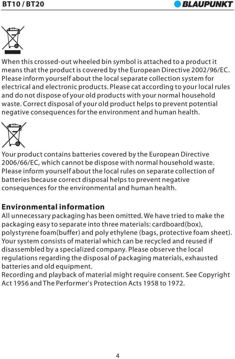 Please cat according to your local rules and do not dispose of your old products with your normal household waste.