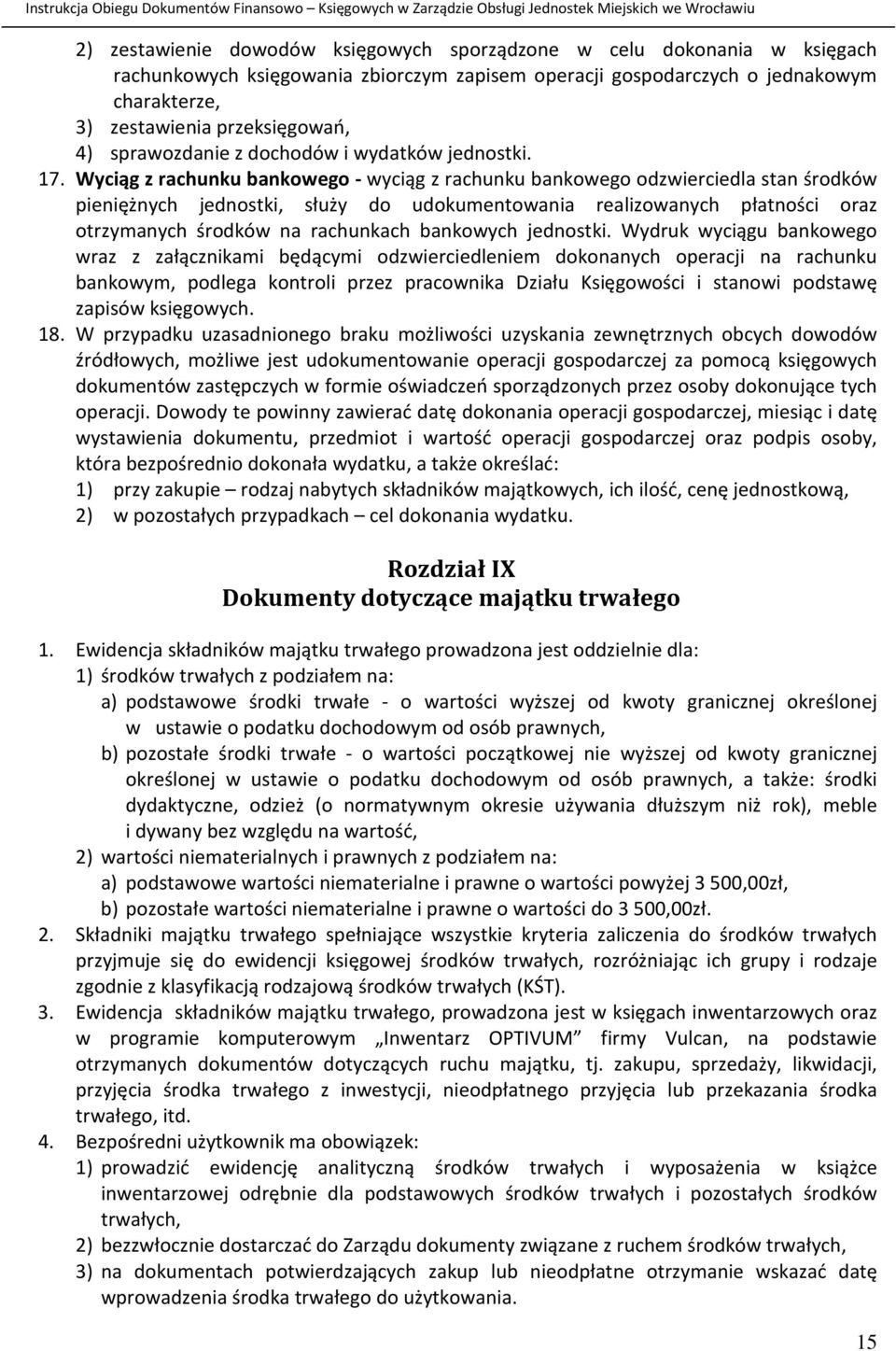 Wyciąg z rachunku bankowego - wyciąg z rachunku bankowego odzwierciedla stan środków pieniężnych jednostki, służy do udokumentowania realizowanych płatności oraz otrzymanych środków na rachunkach