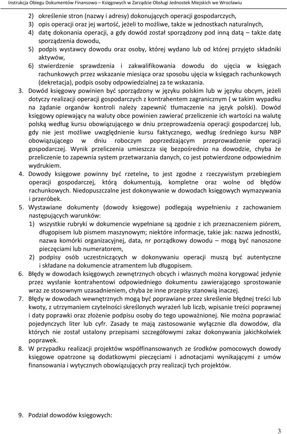 zakwalifikowania dowodu do ujęcia w księgach rachunkowych przez wskazanie miesiąca oraz sposobu ujęcia w księgach rachunkowych (dekretacja), podpis osoby odpowiedzialnej za te wskazania. 3.