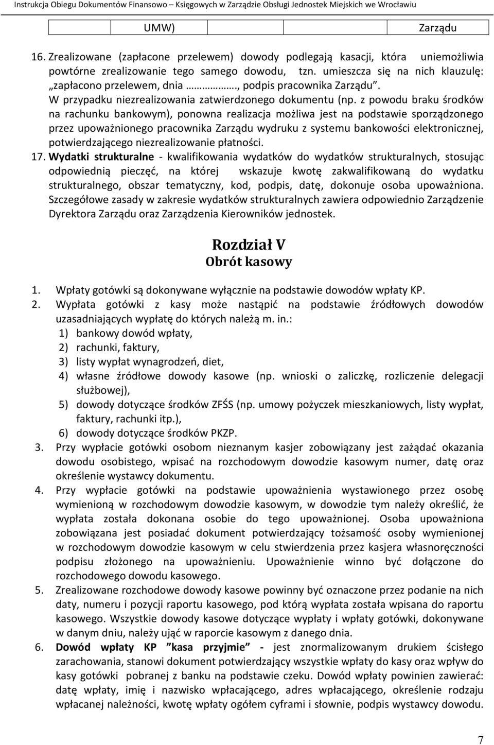 z powodu braku środków na rachunku bankowym), ponowna realizacja możliwa jest na podstawie sporządzonego przez upoważnionego pracownika Zarządu wydruku z systemu bankowości elektronicznej,