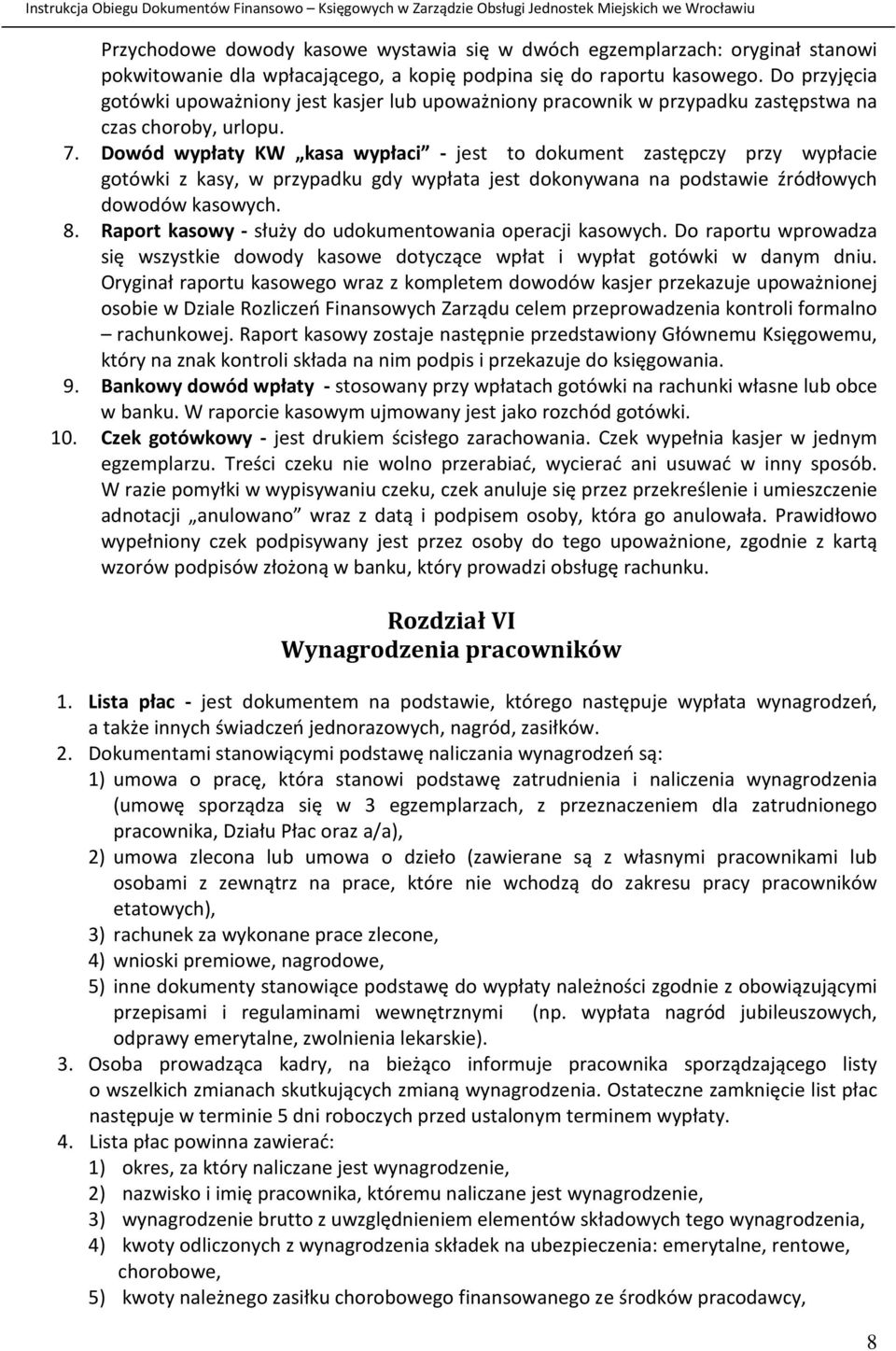 Dowód wypłaty KW kasa wypłaci - jest to dokument zastępczy przy wypłacie gotówki z kasy, w przypadku gdy wypłata jest dokonywana na podstawie źródłowych dowodów kasowych. 8.