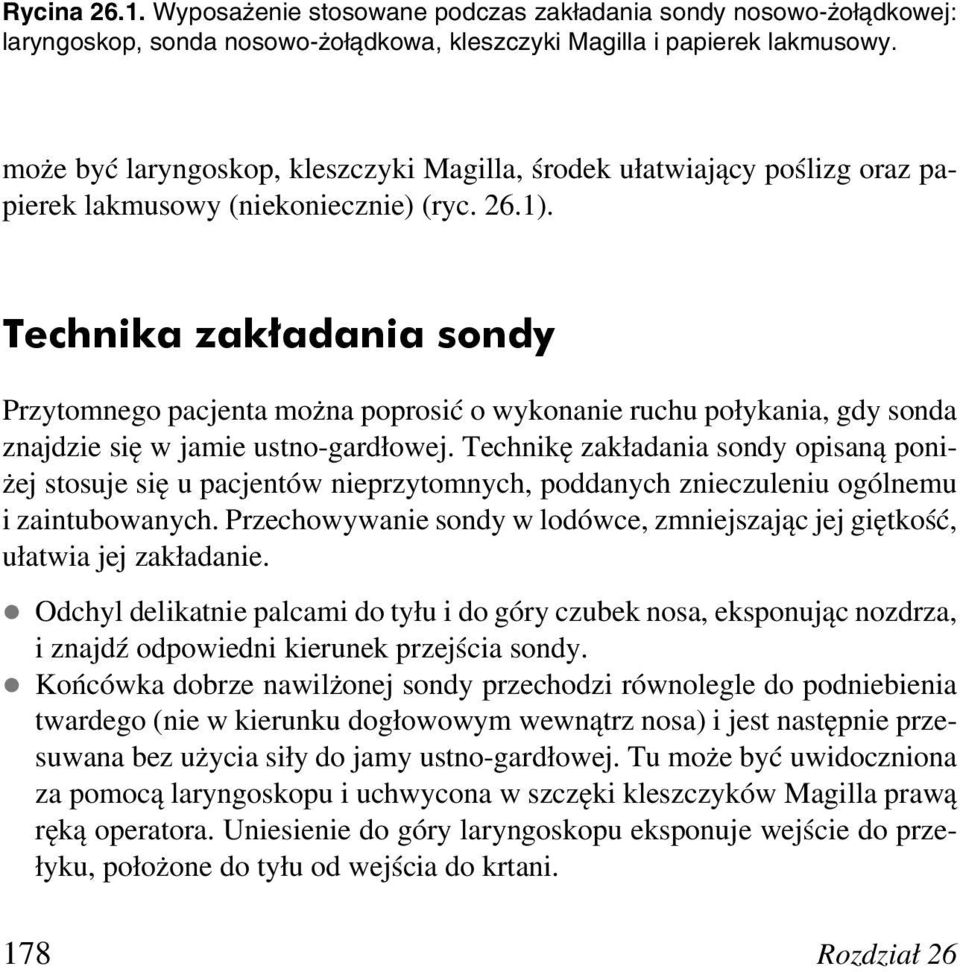 Technika zakładania sondy Przytomnego pacjenta można poprosić o wykonanie ruchu połykania, gdy sonda znajdzie się w jamie ustno-gardłowej.