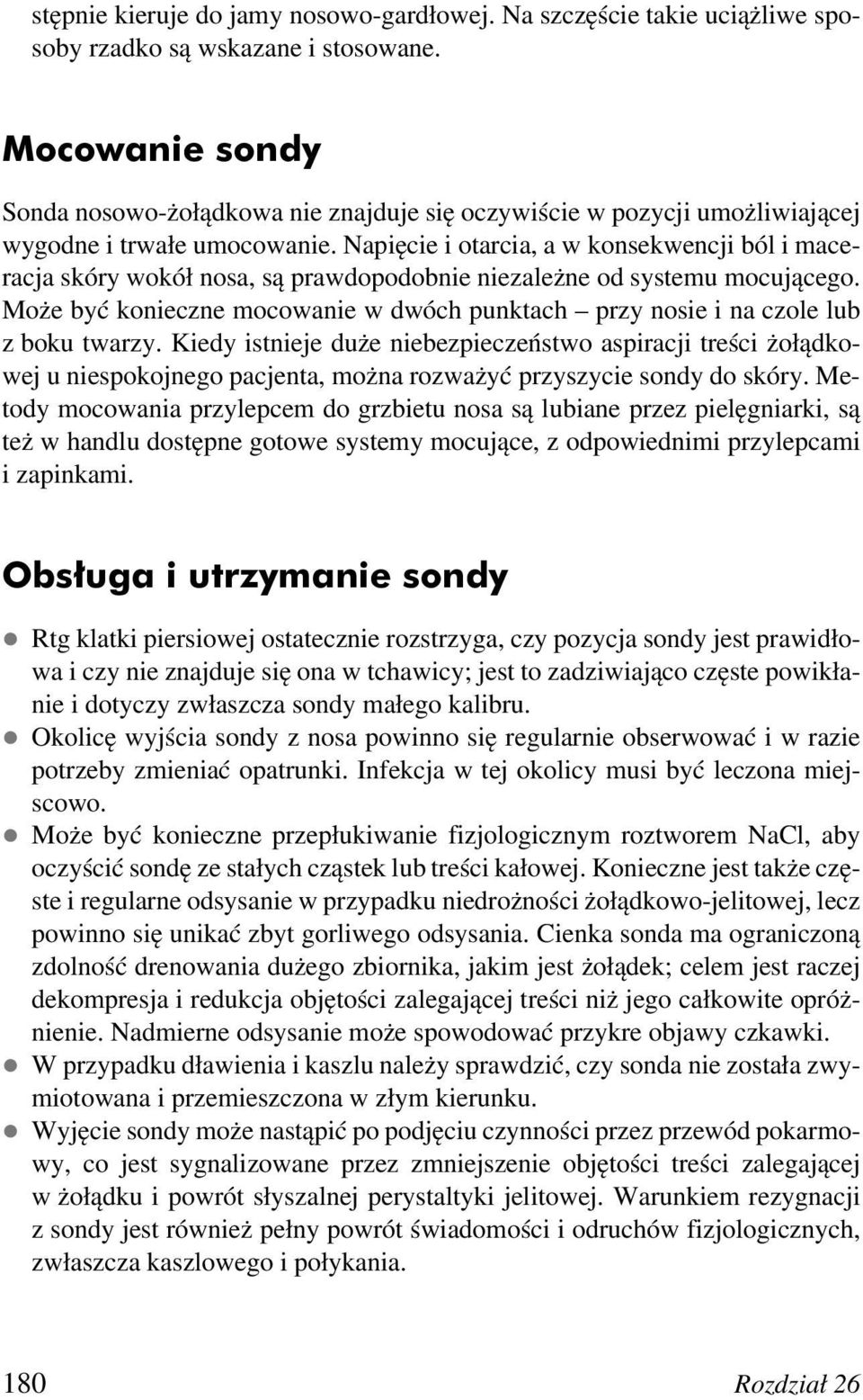 Napięcie i otarcia, a w konsekwencji ból i maceracja skóry wokół nosa, są prawdopodobnie niezależne od systemu mocującego.